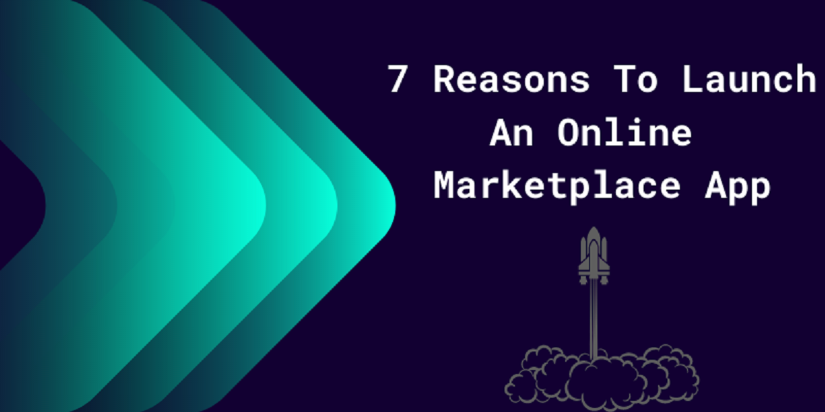 7 Reasons To Launch An Online Marketplace App