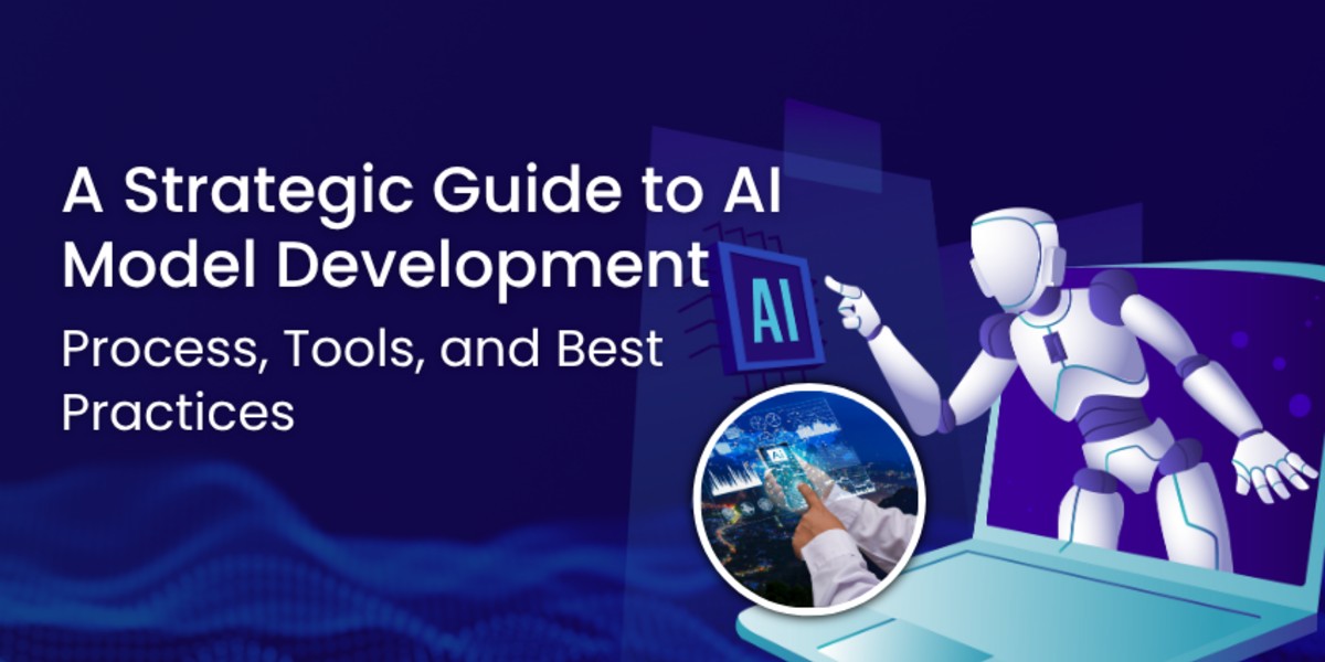 A Strategic Guide to AI Model Development: Process, Tools, and Best Practices
