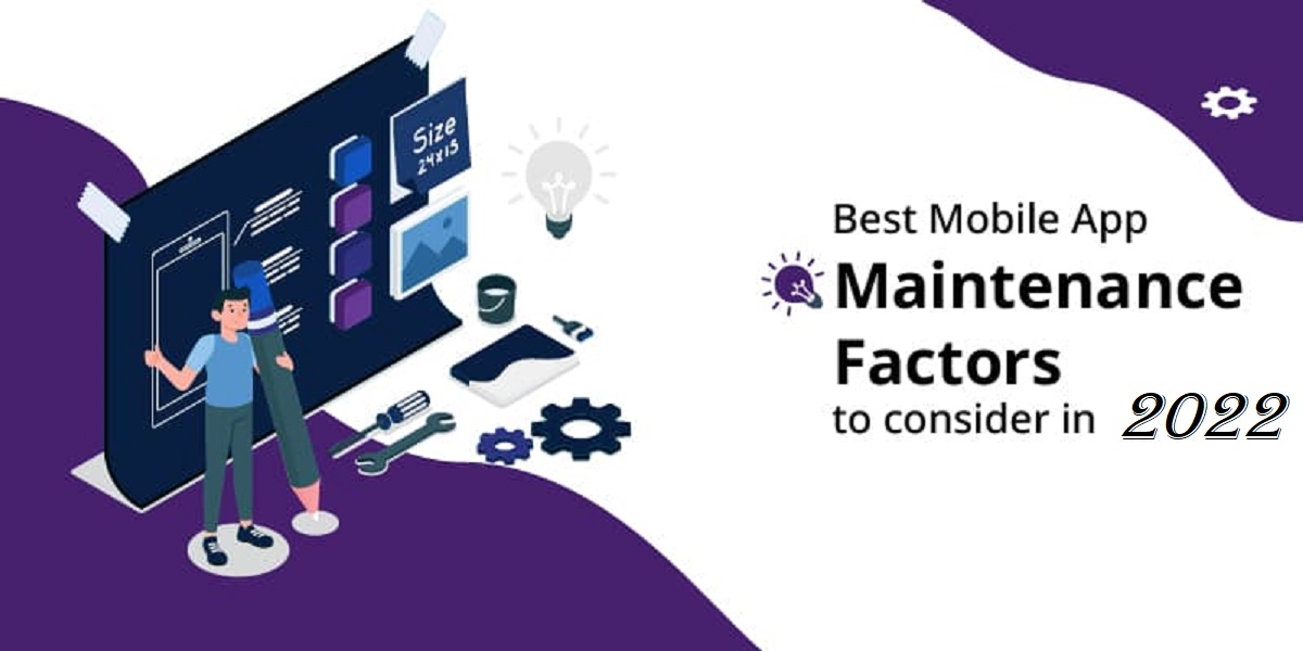 Best Mobile App Maintenance Factors To Consider in 2022