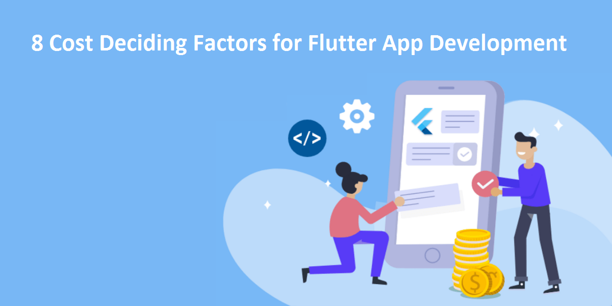 8 Cost Deciding Factors for Flutter App Development