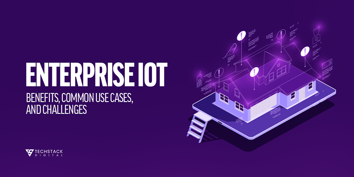 Enterprise Iot – Benefits, Common Use Cases, And Challenges
