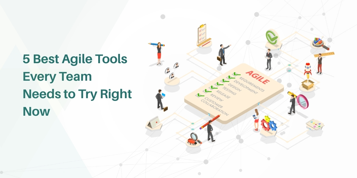 5 Best Agile Tools Every Team Needs to Try Right Now