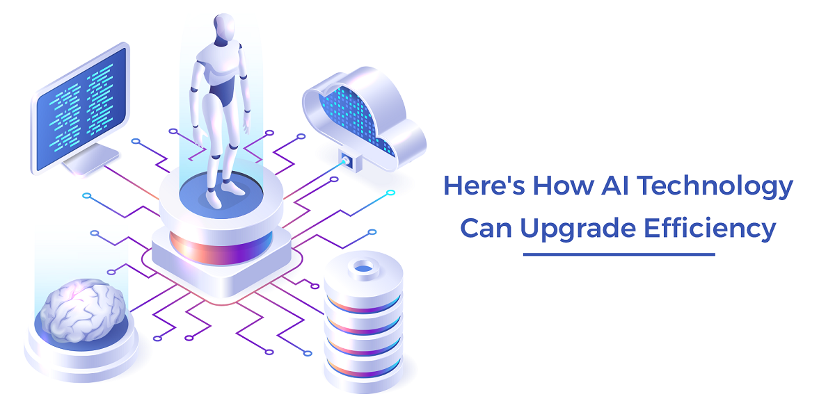 Here's How AI Technology Can Upgrade Efficiency