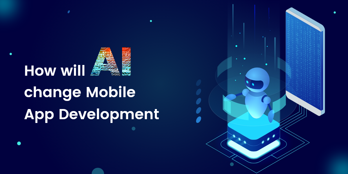 How Will AI Change Mobile App Development?