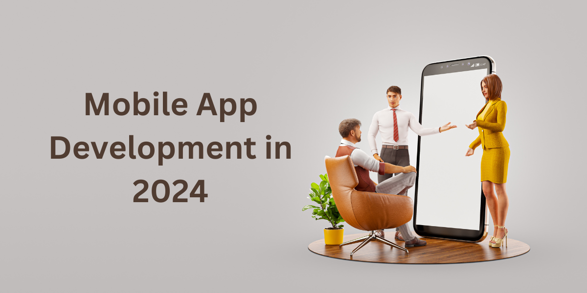 Mobile App Development in 2024: Navigating the Future