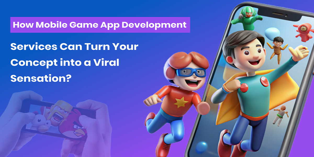 How Mobile Game App Development Services Can Turn Your Concept into a Viral Sensation?