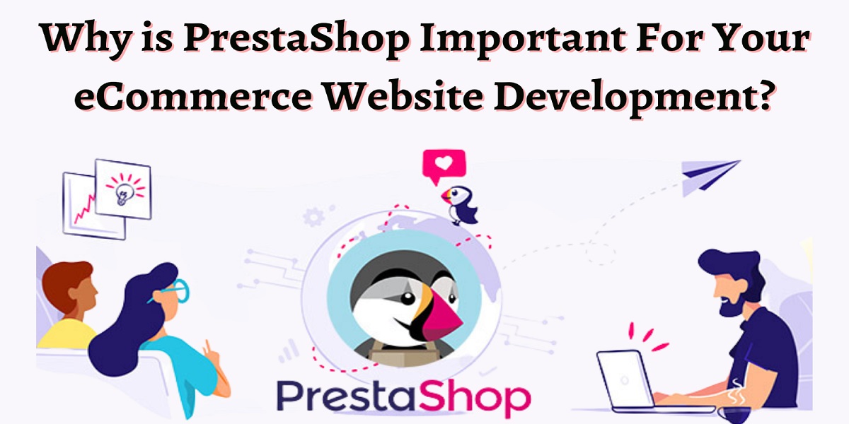 Why is PrestaShop Important For Your eCommerce Website Development?