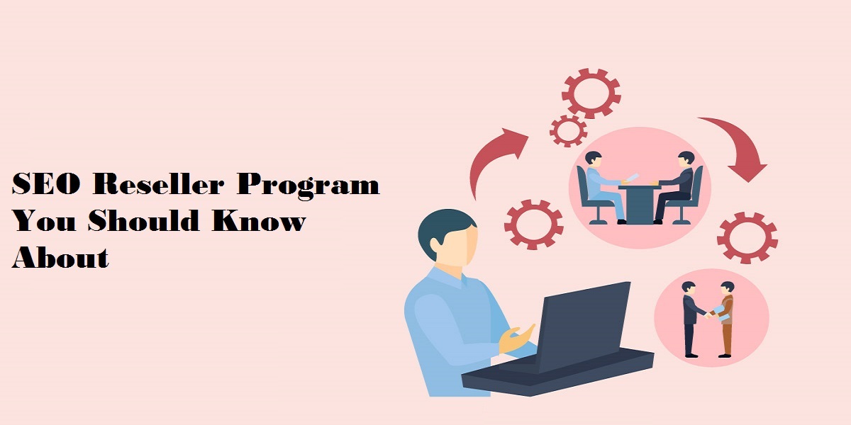 SEO Reseller Program You Should Know About