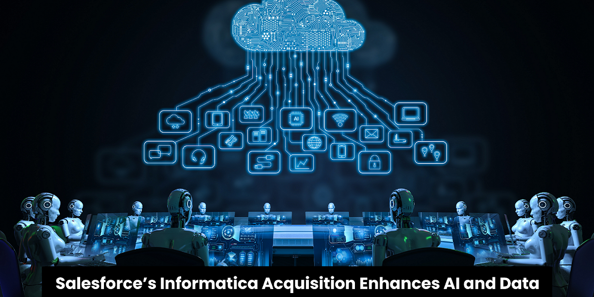How Salesforce’s Informatica Acquisition Enhances AI and Data?