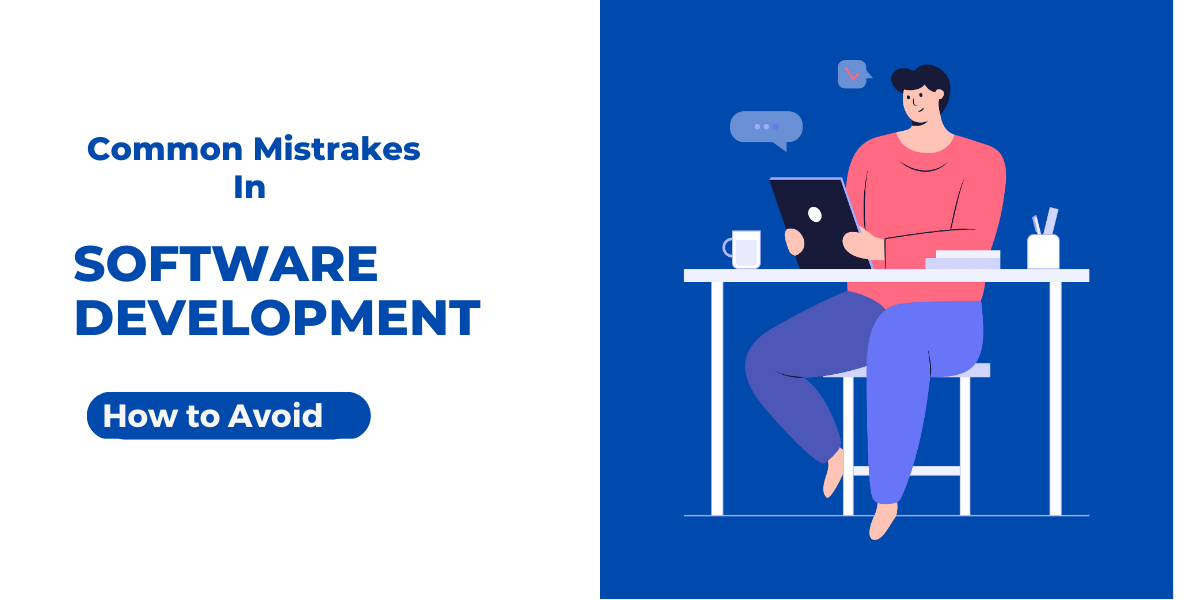 15 Common Mistakes in Software Development and How to Avoid Them