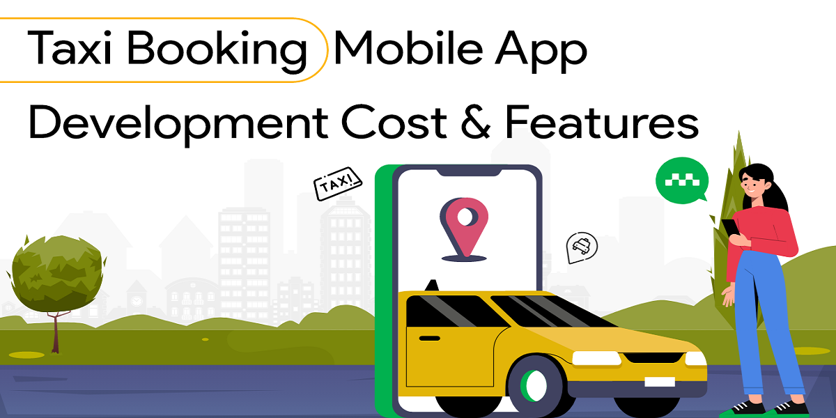 Taxi Booking Mobile App Development Cost & Features