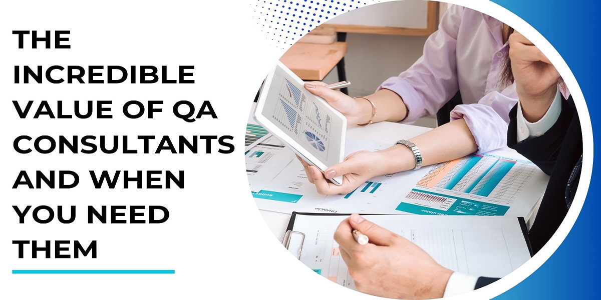 The Incredible Value of QA Consultants and When You Need Them