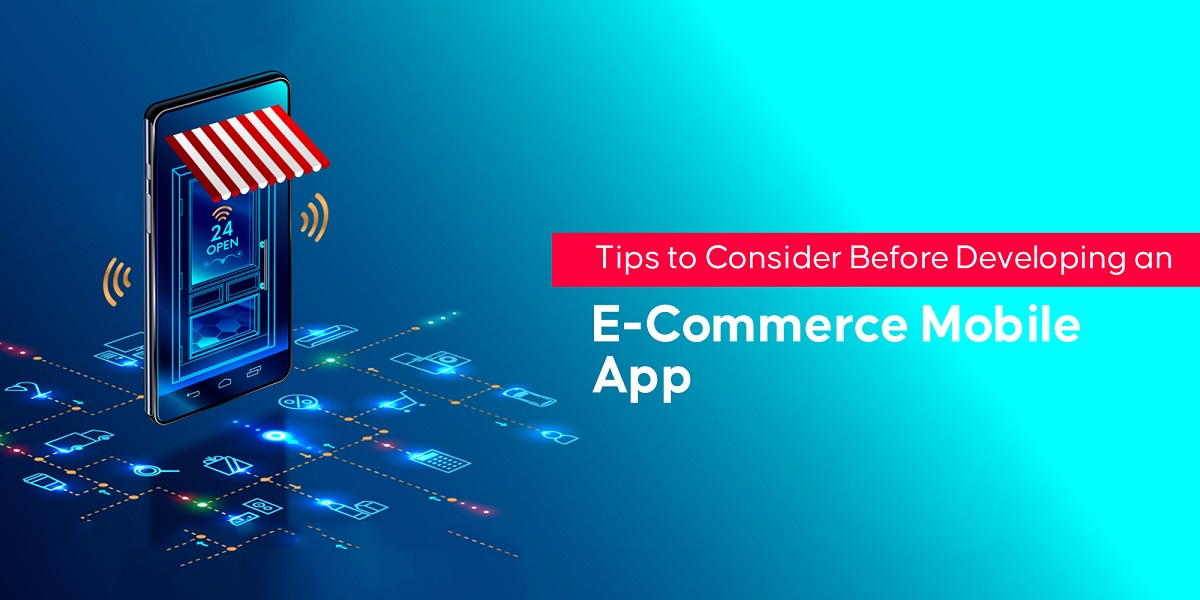 Tips to Consider Before Developing an E-Commerce Mobile App