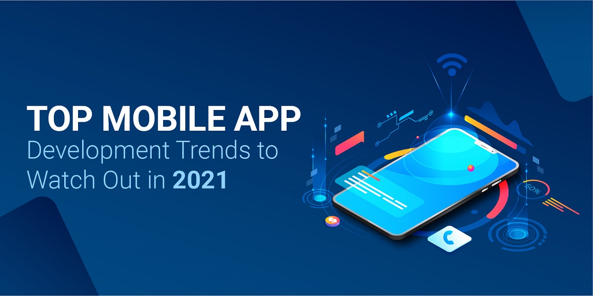 The 10 Most Important Trends For Mobile App Development in 2021