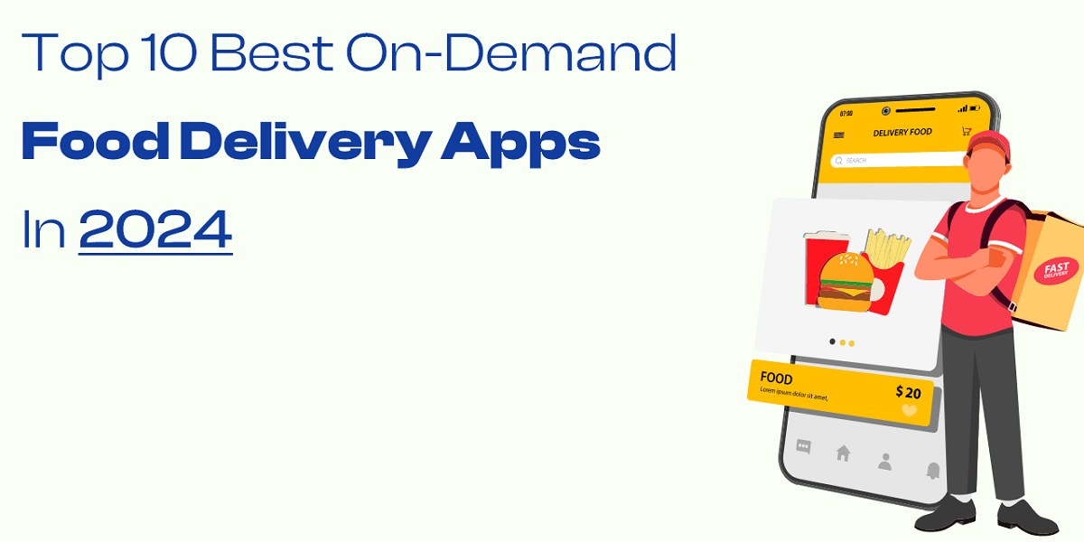 Top 10 Best On-Demand Food Delivery Apps in 2024