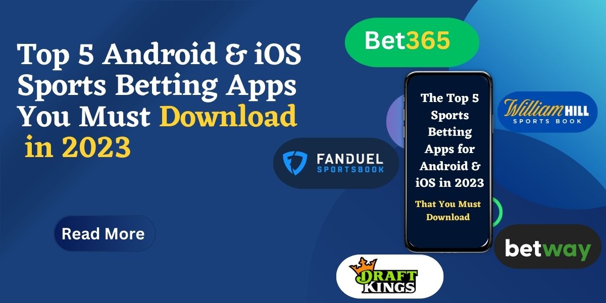The Top 5 Android & iOS Sports Betting Apps You Must Download in 2023