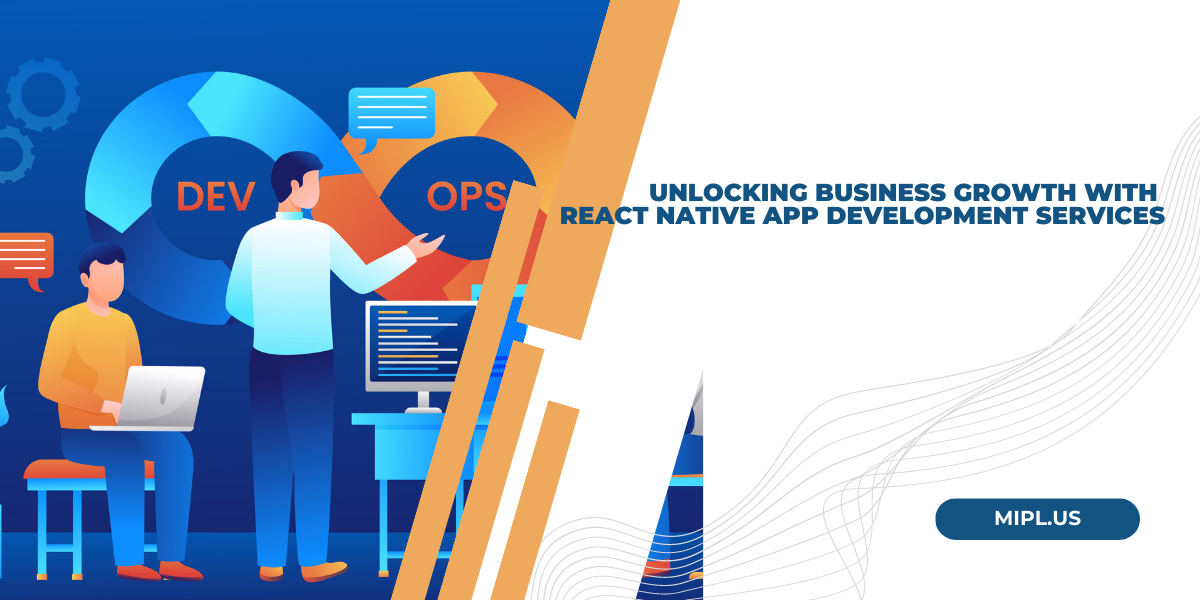 Unlocking Business Growth with React Native App Development Services