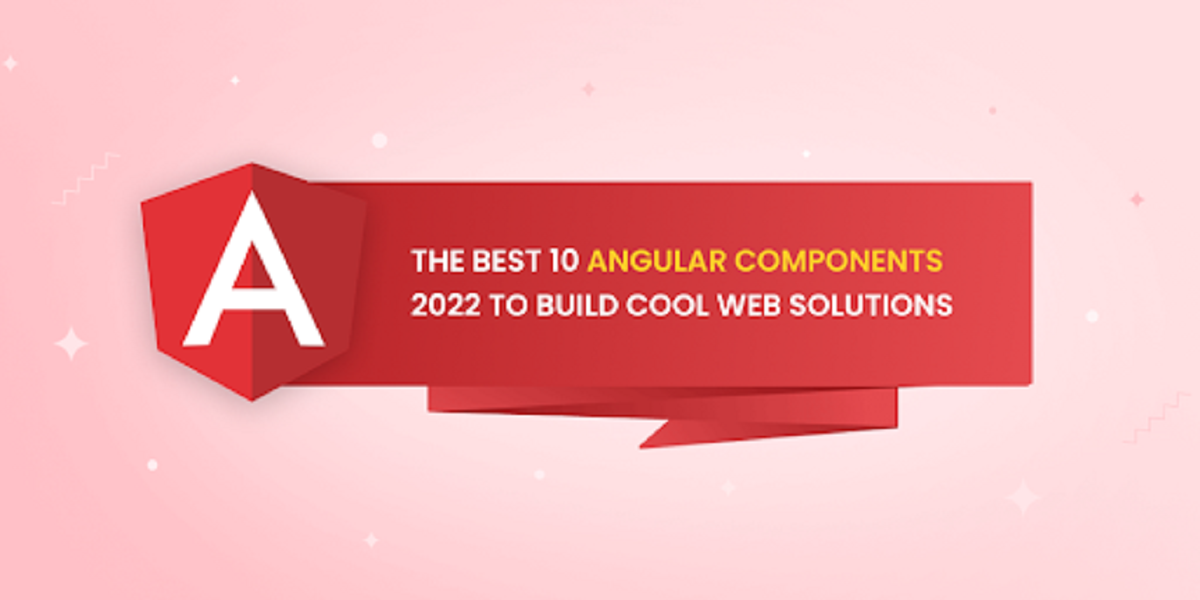 The Best 10 Angular Components 2022 To Build Cool Web Solutions