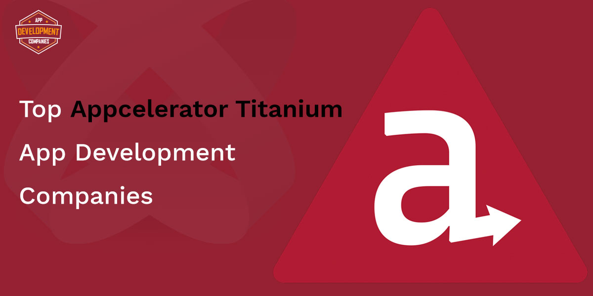 Top 10+ Appcelerator Titanium App Development Companies 2026