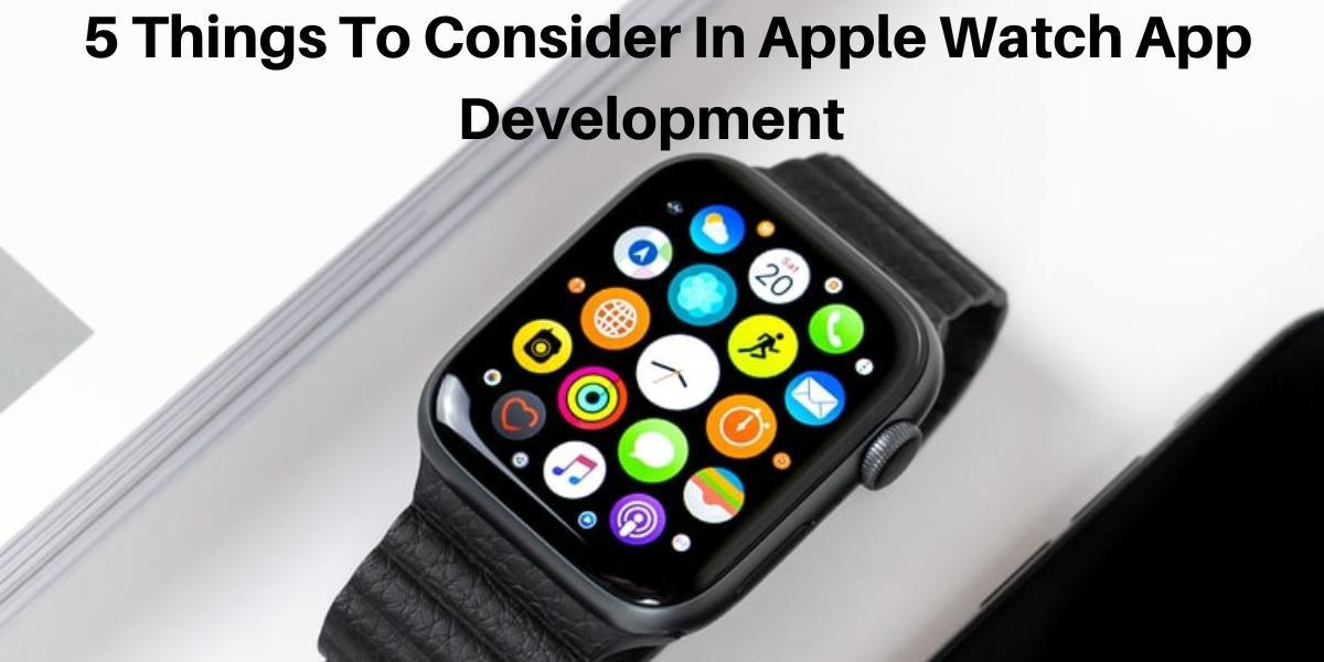 5 Things to Consider in Apple Watch App Development
