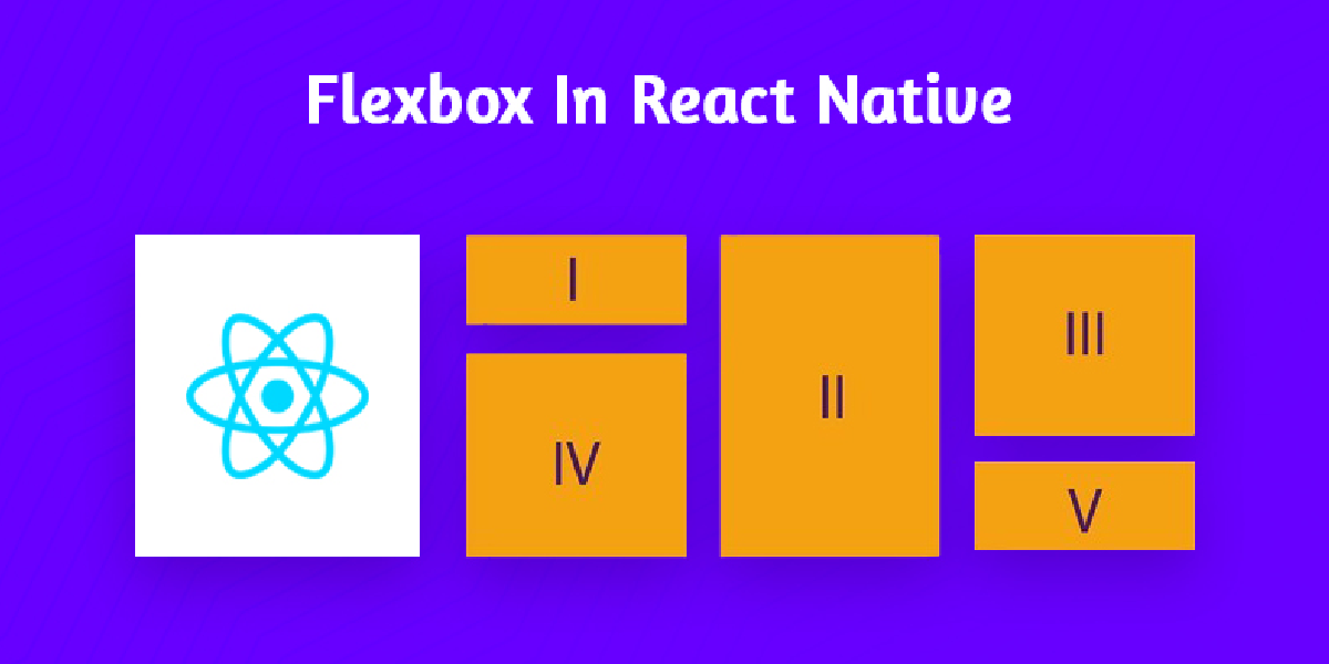 Understanding The Concept Of Flexbox In React Native