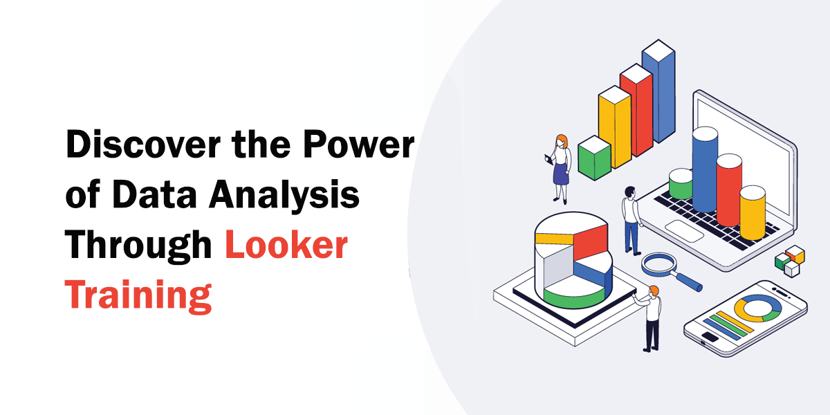 Discover the Power of Data Analysis Through Looker Training