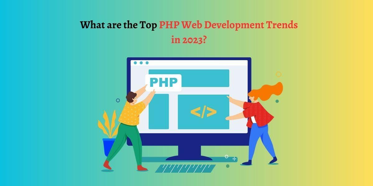 What are the Top PHP Web Development Trends in 2023?