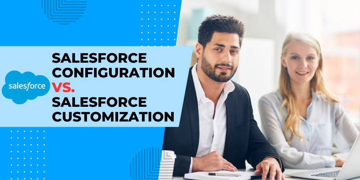 Salesforce Customization vs. Configuration: Understanding the Key Differences