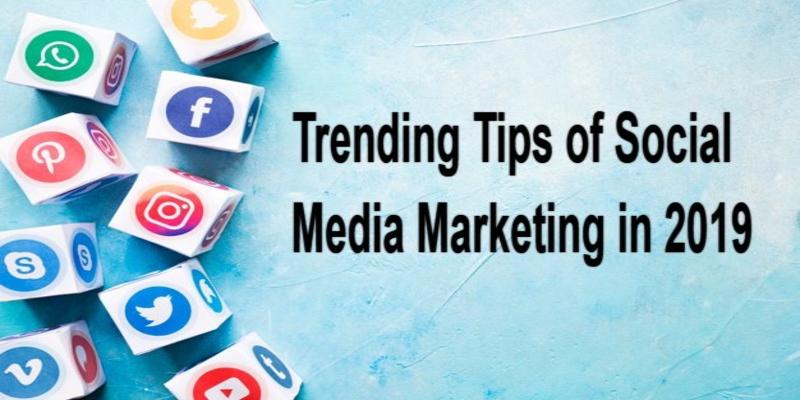 Trending Tips Of Social Media Marketing In 2019