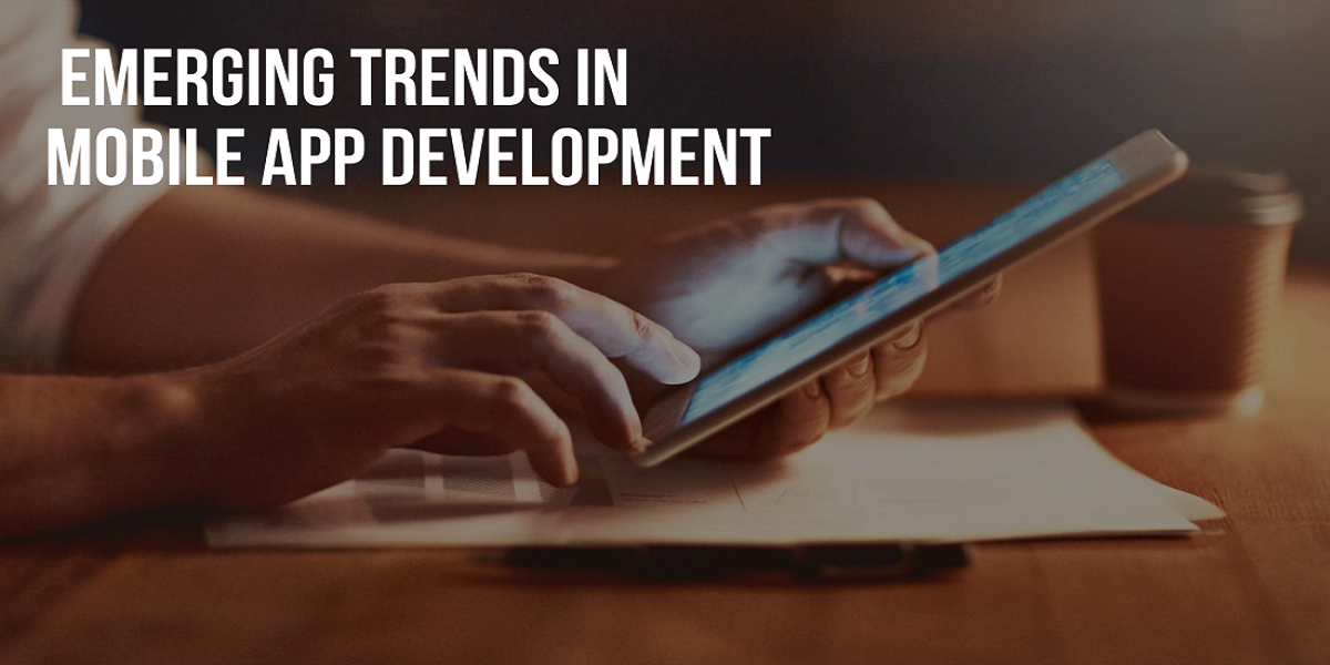 Experience The Change With The Emerging Trends in Mobile App Development