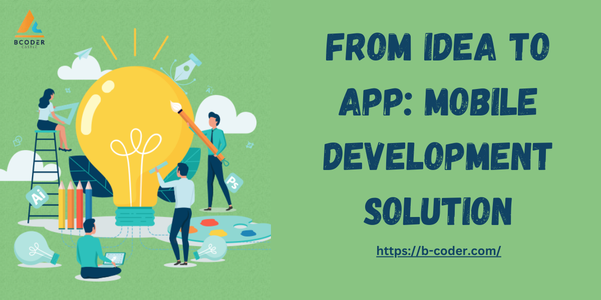 From Idea to App: Your Mobile Development Solution