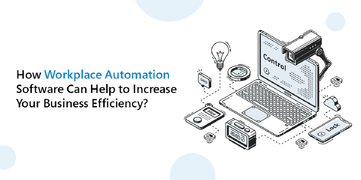 How Workplace Automation Software Can Help To Increase Your Business Efficiency?